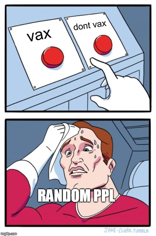 Two Buttons Meme | vax dont vax RANDOM PPL | image tagged in memes,two buttons | made w/ Imgflip meme maker