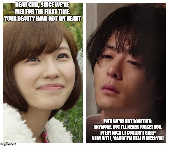 Memories | DEAR GIRL, SINCE WE'VE MET FOR THE FIRST TIME, YOUR BEAUTY HAVE GOT MY HEART; EVEN WE'RE NOT TOGETHER ANYMORE, BUT I'LL NEVER FORGET YOU. EVERY NIGHT, I COULDN'T SLEEP VERY WELL, 'CAUSE I'M REALLY MISS YOU | image tagged in i love you | made w/ Imgflip meme maker