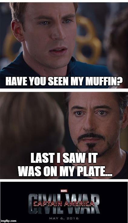 Marvel Civil War 1 Meme | HAVE YOU SEEN MY MUFFIN? LAST I SAW IT WAS ON MY PLATE... | image tagged in memes,marvel civil war 1 | made w/ Imgflip meme maker