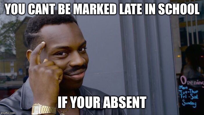 Roll Safe Think About It Meme | YOU CANT BE MARKED LATE IN SCHOOL; IF YOUR ABSENT | image tagged in memes,roll safe think about it | made w/ Imgflip meme maker