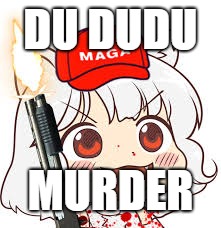 NANI | DU DUDU; MURDER | image tagged in anime,awoo | made w/ Imgflip meme maker