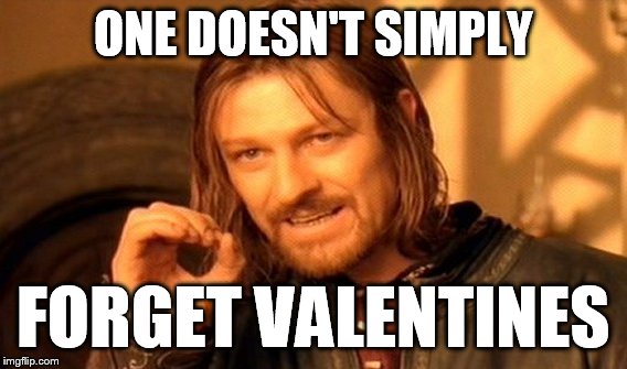 One Does Not Simply Meme | ONE DOESN'T SIMPLY; FORGET VALENTINES | image tagged in memes,one does not simply | made w/ Imgflip meme maker