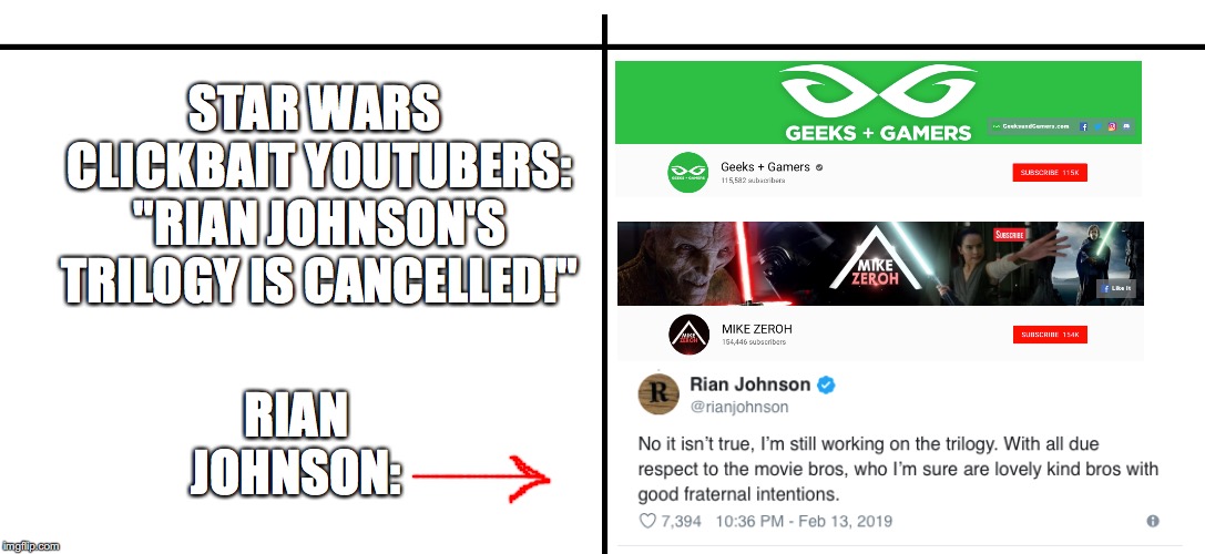 Suck. It. Haters. | RIAN JOHNSON:; STAR WARS CLICKBAIT YOUTUBERS: "RIAN JOHNSON'S TRILOGY IS CANCELLED!" | image tagged in star wars,movies,toxic,haters,trolls,clickbait | made w/ Imgflip meme maker