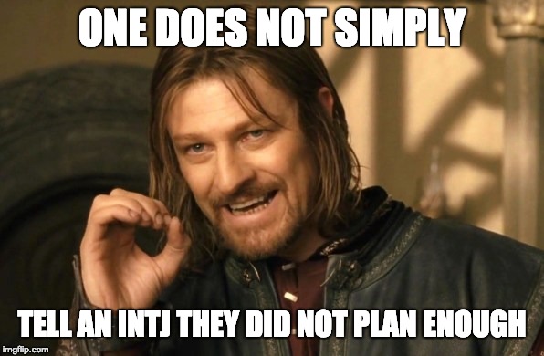 ONE DOES NOT SIMPLY; TELL AN INTJ THEY DID NOT PLAN ENOUGH | image tagged in lotr,intj,one does not simply | made w/ Imgflip meme maker