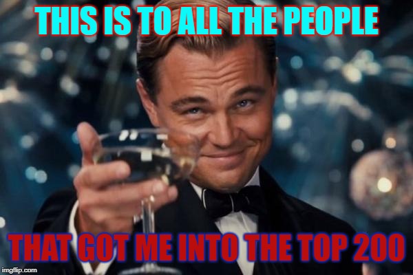 Thank You! | THIS IS TO ALL THE PEOPLE; THAT GOT ME INTO THE TOP 200 | image tagged in memes,leonardo dicaprio cheers,top 200 | made w/ Imgflip meme maker