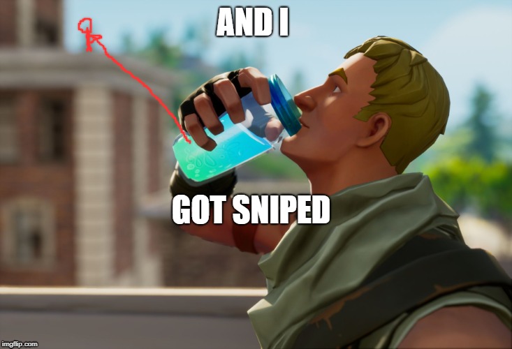 Fortnite the frog | AND I; GOT SNIPED | image tagged in fortnite the frog | made w/ Imgflip meme maker