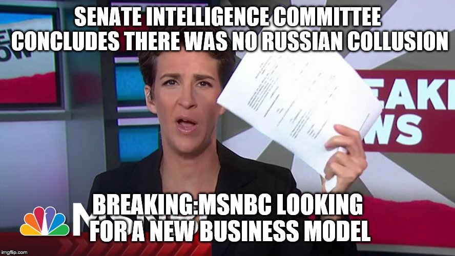 Rachel Maddow | SENATE INTELLIGENCE COMMITTEE CONCLUDES THERE WAS NO RUSSIAN COLLUSION; BREAKING:MSNBC LOOKING FOR A NEW BUSINESS MODEL | image tagged in rachel maddow | made w/ Imgflip meme maker