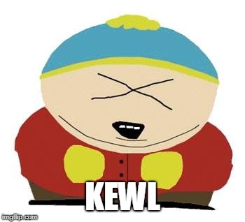Cartman | KEWL | image tagged in cartman | made w/ Imgflip meme maker