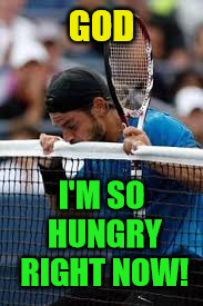 Tennis players suffer, too! | GOD; I'M SO HUNGRY RIGHT NOW! | image tagged in tennis,starving,bite | made w/ Imgflip meme maker