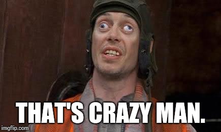 Crazy Eyes | THAT'S CRAZY MAN. | image tagged in crazy eyes | made w/ Imgflip meme maker