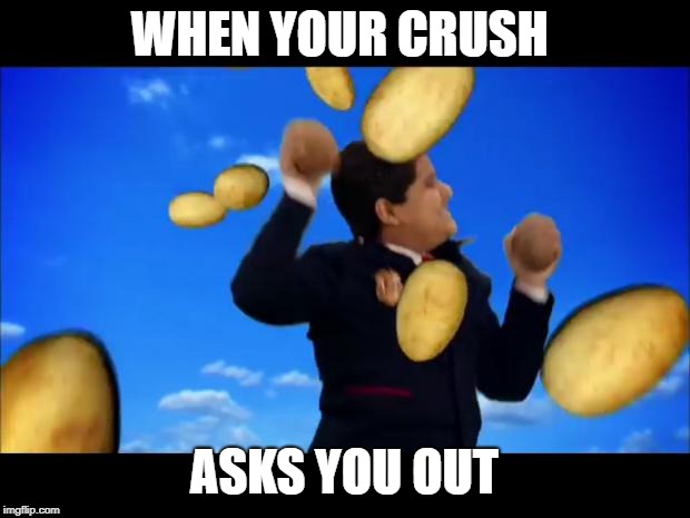 It happened to me once | WHEN YOUR CRUSH; ASKS YOU OUT | image tagged in funny | made w/ Imgflip meme maker