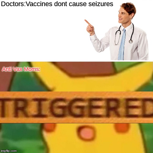Me go bungee jump of rope | Doctors:Vaccines dont cause seizures; Anti Vax Moms: | image tagged in ant vax,dank memes,shitpost | made w/ Imgflip meme maker