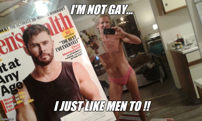 I'M NOT GAY... I JUST LIKE MEN TO !! | made w/ Imgflip meme maker