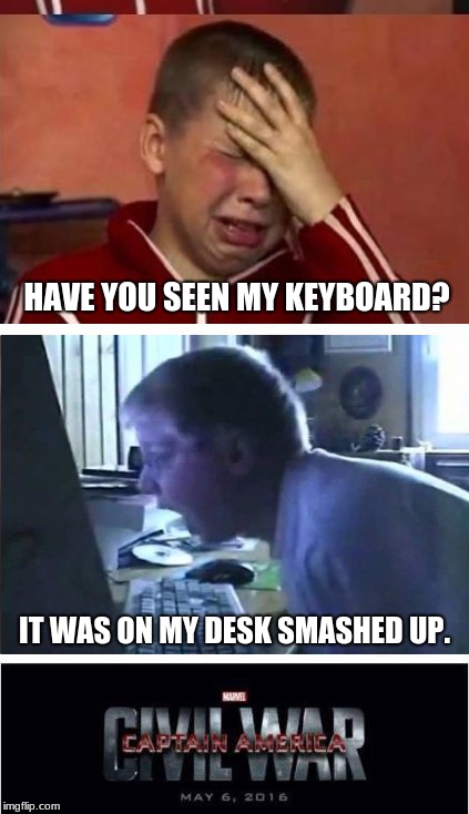 HAVE YOU SEEN MY KEYBOARD? IT WAS ON MY DESK SMASHED UP. | image tagged in funny,fun,stupidity | made w/ Imgflip meme maker