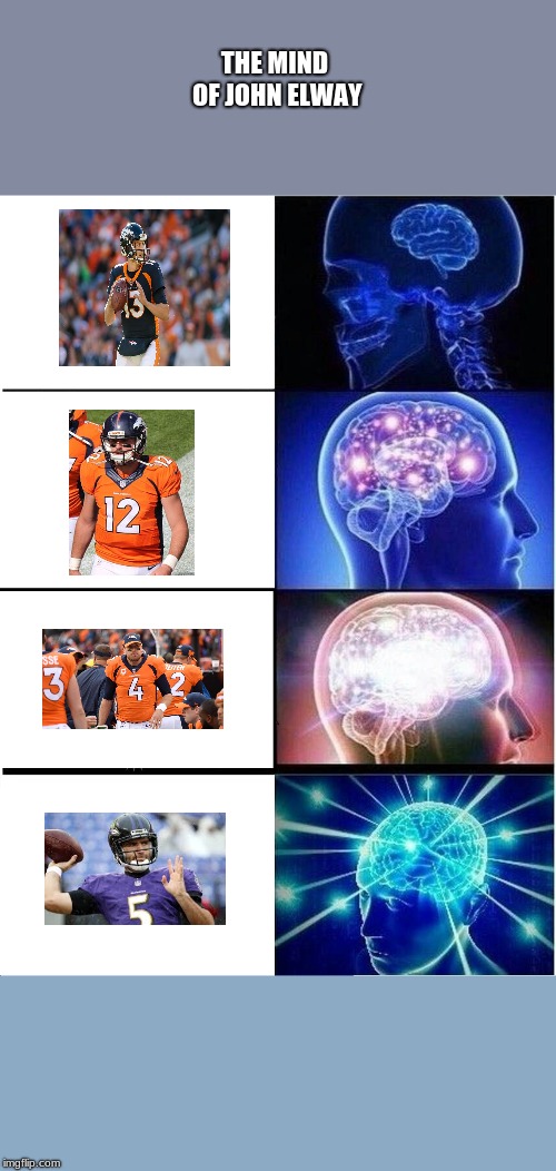 Expanding Brain | THE MIND OF JOHN ELWAY | image tagged in memes,expanding brain | made w/ Imgflip meme maker