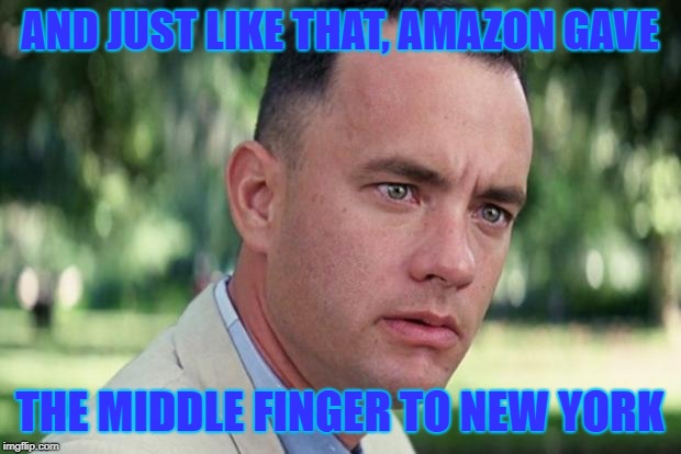 And Just Like That | AND JUST LIKE THAT, AMAZON GAVE; THE MIDDLE FINGER TO NEW YORK | image tagged in forrest gump | made w/ Imgflip meme maker