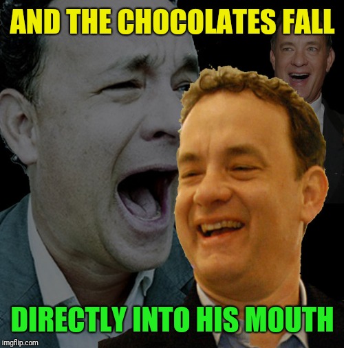 AND THE CHOCOLATES FALL DIRECTLY INTO HIS MOUTH | made w/ Imgflip meme maker