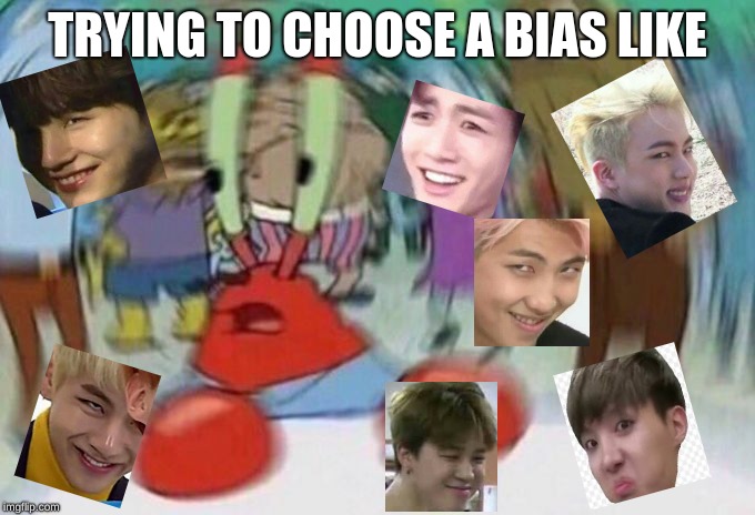 Mr Crabs | TRYING TO CHOOSE A BIAS LIKE | image tagged in mr crabs | made w/ Imgflip meme maker
