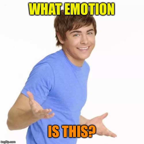 zac efron shrug | WHAT EMOTION IS THIS? | image tagged in zac efron shrug | made w/ Imgflip meme maker