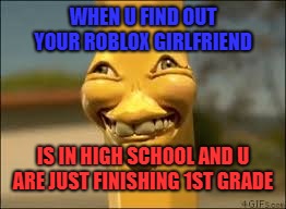 Damn high schoolers are hot. Especially in roblox  | WHEN U FIND OUT YOUR ROBLOX GIRLFRIEND; IS IN HIGH SCHOOL AND U ARE JUST FINISHING 1ST GRADE | image tagged in hot,online gaming | made w/ Imgflip meme maker