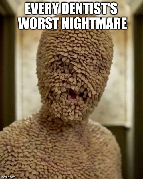 Tooth Fairy | EVERY DENTIST'S WORST NIGHTMARE | image tagged in tooth fairy | made w/ Imgflip meme maker