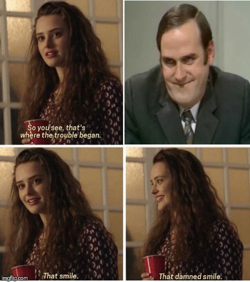 image tagged in john cleese,monty python,that damn smile,life of brian,nobody expects the spanish inquisition monty python | made w/ Imgflip meme maker