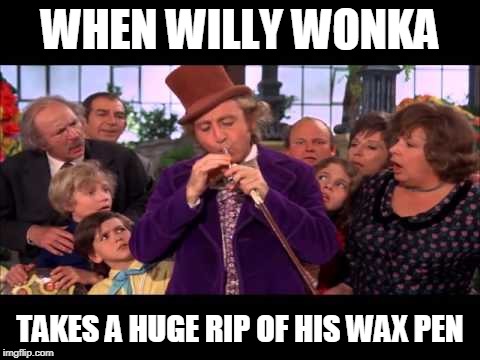 willy wax | WHEN WILLY WONKA; TAKES A HUGE RIP OF HIS WAX PEN | image tagged in 420,dabs,wonka,marijuana,weed,smoke pot | made w/ Imgflip meme maker