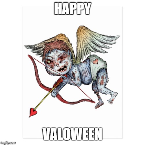 Happy Valoween | HAPPY; VALOWEEN | image tagged in valentine's day | made w/ Imgflip meme maker