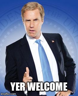 Will Ferrell - You're Welcome | YER WELCOME | image tagged in will ferrell - you're welcome | made w/ Imgflip meme maker