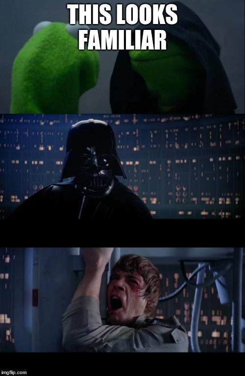 THIS LOOKS FAMILIAR | image tagged in memes,star wars no,evil kermit | made w/ Imgflip meme maker