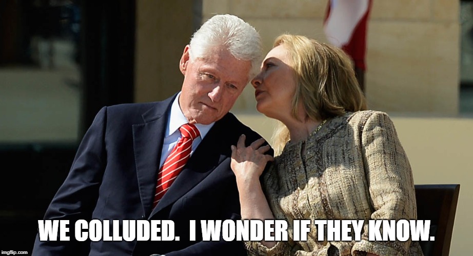 We colluded | WE COLLUDED.  I WONDER IF THEY KNOW. | image tagged in hillary clinton,russian collusion | made w/ Imgflip meme maker