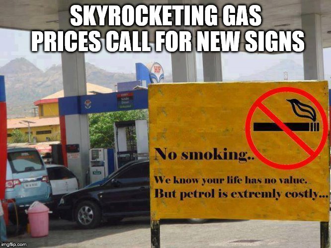 Smoke just to spite em | SKYROCKETING GAS PRICES CALL FOR NEW SIGNS | image tagged in smoking,gasoline,claybourne,funny signs,funny memes | made w/ Imgflip meme maker