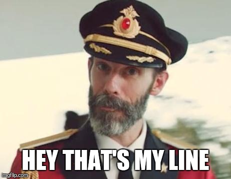 Captain Obvious | HEY THAT'S MY LINE | image tagged in captain obvious | made w/ Imgflip meme maker