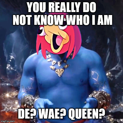Aladdin | YOU REALLY DO NOT KNOW WHO I AM; DE? WAE? QUEEN? | image tagged in aladdin,ugandan knuckles,uganda knuckles,will smith,will smith genie,funny memes | made w/ Imgflip meme maker
