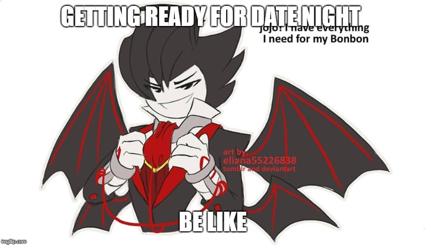 GETTING READY FOR DATE NIGHT; BE LIKE | made w/ Imgflip meme maker