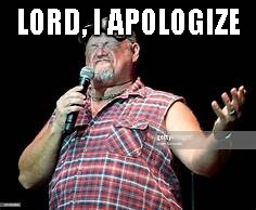 LORD, I APOLOGIZE | made w/ Imgflip meme maker