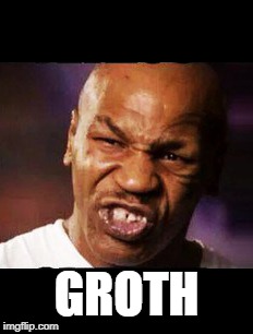 mike tyson | GROTH | image tagged in mike tyson | made w/ Imgflip meme maker