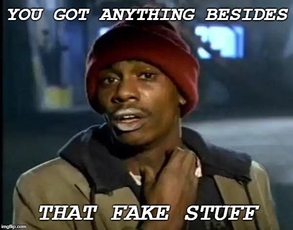 Mainstream media | YOU GOT ANYTHING BESIDES; THAT FAKE STUFF | image tagged in memes,y'all got any more of that | made w/ Imgflip meme maker