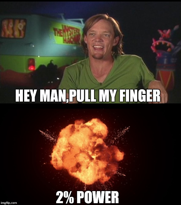 There Were No Survivors | HEY MAN,PULL MY FINGER; 2% POWER | image tagged in shaggy cast | made w/ Imgflip meme maker