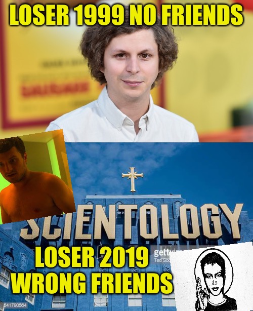 Losers | LOSER 1999 NO FRIENDS; LOSER 2019 WRONG FRIENDS | image tagged in loser,losers,scientology,scumbag hollywood,friendship | made w/ Imgflip meme maker