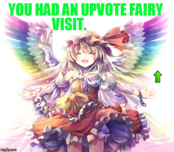 YOU HAD AN UPVOTE FAIRY VISIT. | made w/ Imgflip meme maker