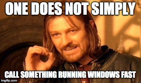 ONE DOES NOT SIMPLY CALL SOMETHING RUNNING WINDOWS FAST | image tagged in memes,one does not simply | made w/ Imgflip meme maker