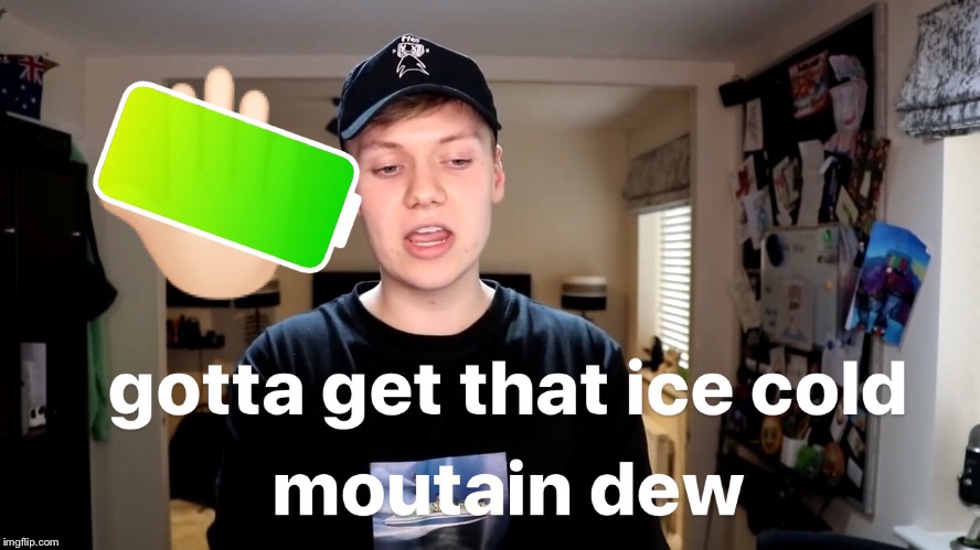 gotta git dat oice cowd mountain dew amirite blokes? | image tagged in mountain dew,gaming,epic | made w/ Imgflip meme maker