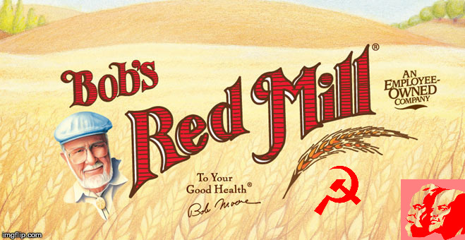 Bob's Pinko Foods | image tagged in red,red mill,pinko,communist,they're under the bed | made w/ Imgflip meme maker