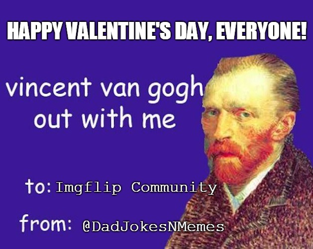 Ear's to a Great Valentine's Day! | HAPPY VALENTINE'S DAY, EVERYONE! Imgflip Community; @DadJokesNMemes | image tagged in valentine's day,van gogh,dad joke,funny memes,love | made w/ Imgflip meme maker