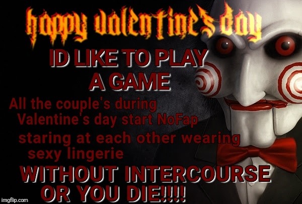 Valentine's Day Saw Challenge | image tagged in memes,valentine's day,valentines,jigsaw,challenge,funny memes | made w/ Imgflip meme maker