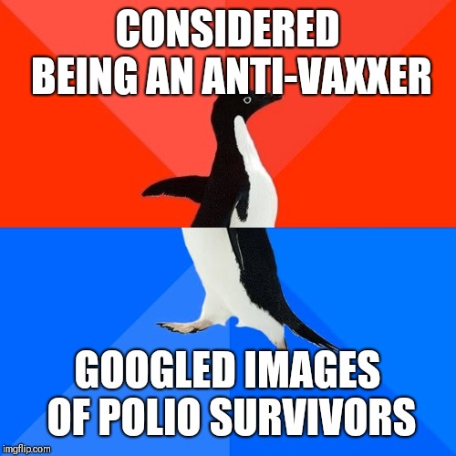 Socially Awesome Awkward Penguin Meme | CONSIDERED BEING AN ANTI-VAXXER; GOOGLED IMAGES OF POLIO SURVIVORS | image tagged in memes,socially awesome awkward penguin,AdviceAnimals | made w/ Imgflip meme maker