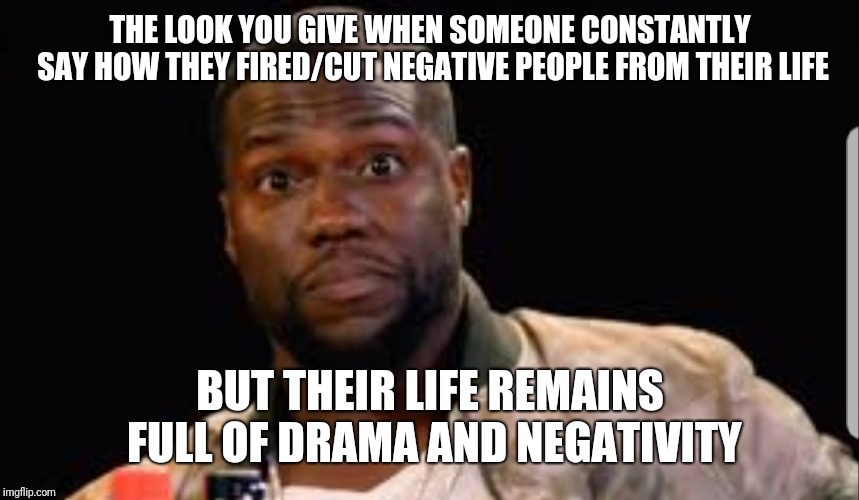 THE LOOK YOU GIVE WHEN SOMEONE CONSTANTLY SAY HOW THEY FIRED/CUT NEGATIVE PEOPLE FROM THEIR LIFE; BUT THEIR LIFE REMAINS FULL OF DRAMA AND NEGATIVITY | image tagged in drama queen | made w/ Imgflip meme maker