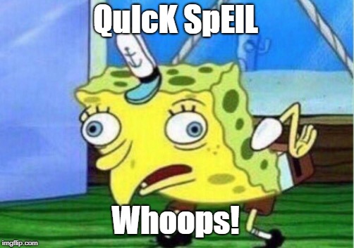 QuIcK SpElL Whoops! | image tagged in memes,mocking spongebob | made w/ Imgflip meme maker
