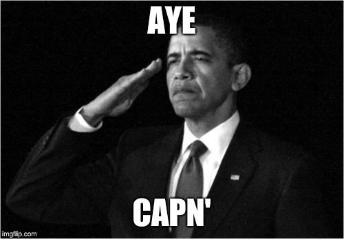 obama-salute | AYE CAPN' | image tagged in obama-salute | made w/ Imgflip meme maker
